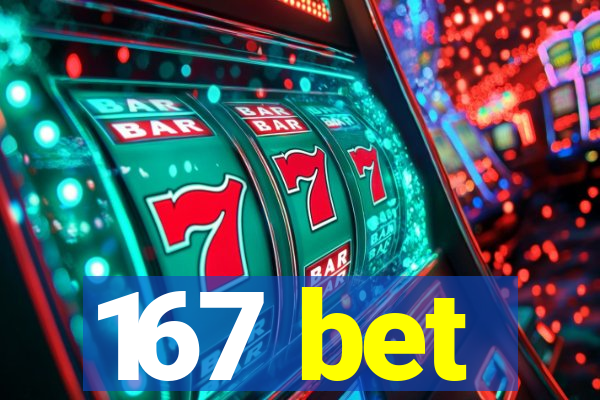 167 bet